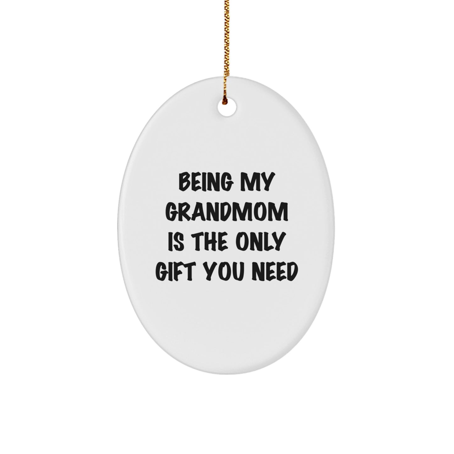Funny Grandmom Gifts - 'Being My Grandmom Is The Only Gift You Need' Oval Ornament, Gifts from Grandmom to Grandmom, Christmas Unique Gifts - Image 1
