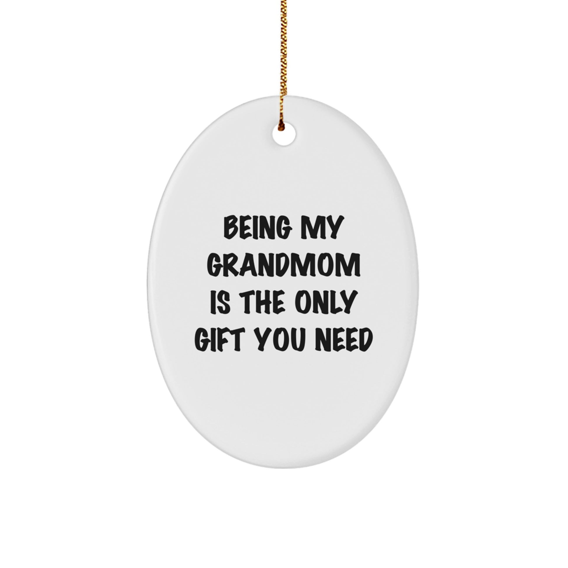 Funny Grandmom Gifts - 'Being My Grandmom Is The Only Gift You Need' Oval Ornament, Gifts from Grandmom to Grandmom, Christmas Unique Gifts - Image 1