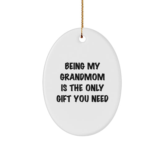 Funny Grandmom Gifts - 'Being My Grandmom Is The Only Gift You Need' Oval Ornament, Gifts from Grandmom to Grandmom, Christmas Unique Gifts - Image 1