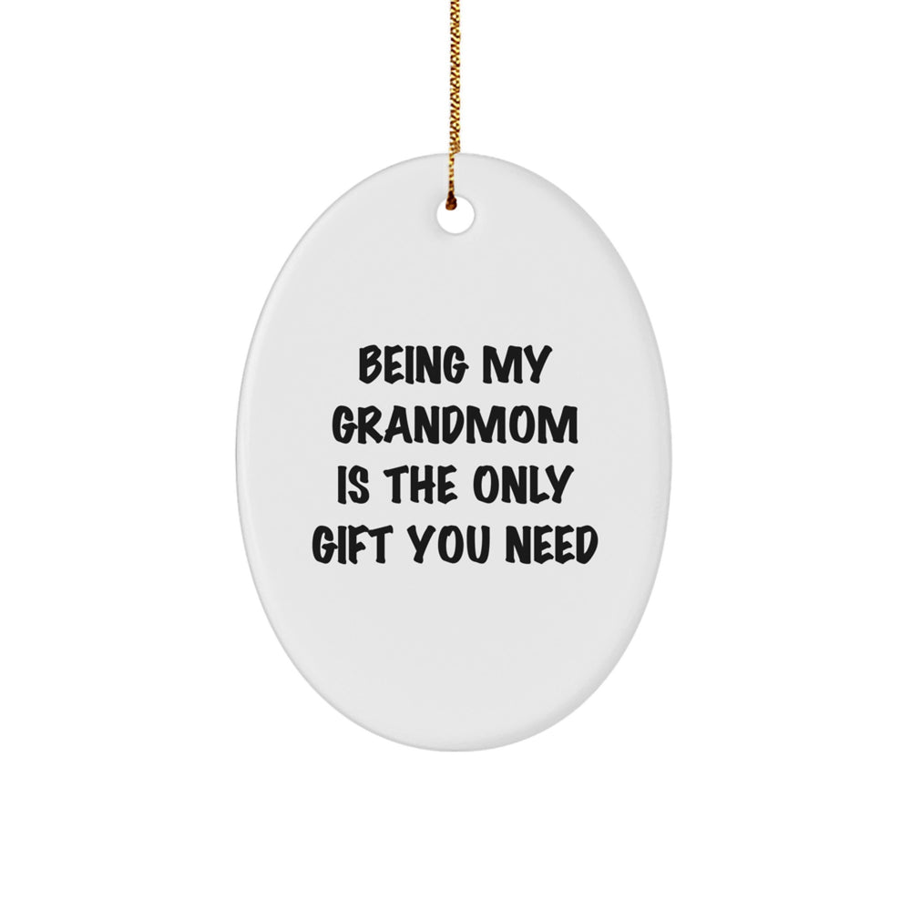 Funny Grandmom Gifts - 'Being My Grandmom Is The Only Gift You Need' Oval Ornament, Gifts from Grandmom to Grandmom, Christmas Unique Gifts - Image 1