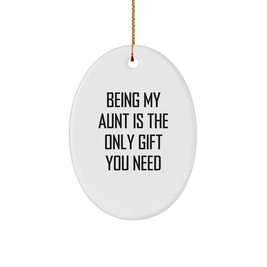 Gifts from Aunt, Unique Oval Ornament Quotes for Aunt, Being My Aunt Is The Only Gift You Need, Funny Christmas Unique Gifts for Aunt - Image 1