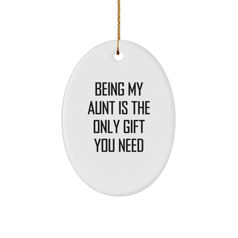 Gifts from Aunt, Unique Oval Ornament Quotes for Aunt, Being My Aunt Is The Only Gift You Need, Funny Christmas Unique Gifts for Aunt - Image 1