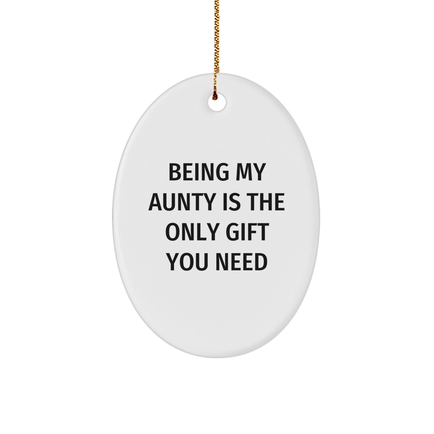 Unique Gifts from Family for My Funny Aunty, Oval Ornament Being My Aunty Is The Only Gift You Need at Christmas - Image 1