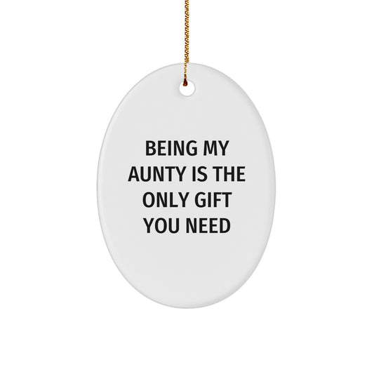Unique Gifts from Family for My Funny Aunty, Oval Ornament Being My Aunty Is The Only Gift You Need at Christmas - Image 1