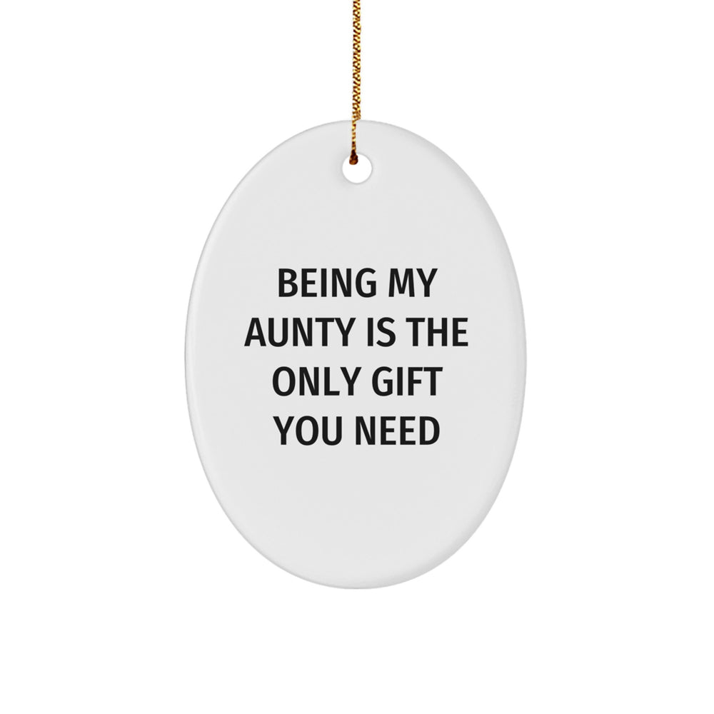 Unique Gifts from Family for My Funny Aunty, Oval Ornament Being My Aunty Is The Only Gift You Need at Christmas - Image 1