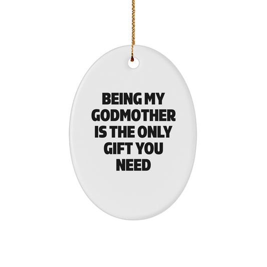 Funny Christmas Unique Gifts for Godmother - Cute Oval Ornament with Being My Godmother Is The Only Gift You Need Quote - Gifts from Family to Godmother - Image 1