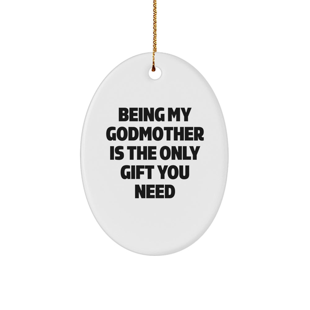 Funny Christmas Unique Gifts for Godmother - Cute Oval Ornament with Being My Godmother Is The Only Gift You Need Quote - Gifts from Family to Godmother - Image 1