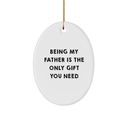 Fatherly Love Oval Ornament, Gifts from Family for Father, Being My Father Is The Only Gift You Need, Christmas Unique Gifts - Image 1