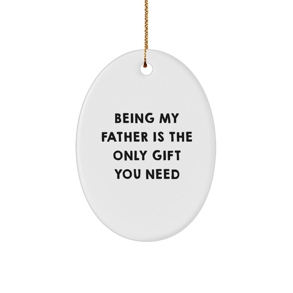 Fatherly Love Oval Ornament, Gifts from Family for Father, Being My Father Is The Only Gift You Need, Christmas Unique Gifts - Image 1
