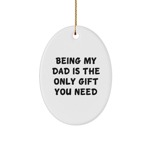 Funny Dad Gifts from Family - Being My Dad Is The Only Gift You Need Oval Ornament for Men Women Friends Coworkers Family - Christmas Unique Presents - Image 1