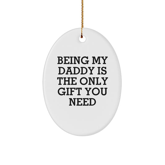Daddy's Unique Gift: Being My Daddy Is The Only Gift You Need Oval Ornament for Men, Funny Dad Gifts from Family, Christmas Memorable Present for Dads - Image 1