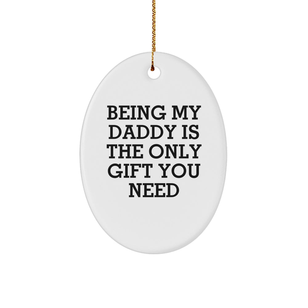 Daddy's Unique Gift: Being My Daddy Is The Only Gift You Need Oval Ornament for Men, Funny Dad Gifts from Family, Christmas Memorable Present for Dads - Image 1