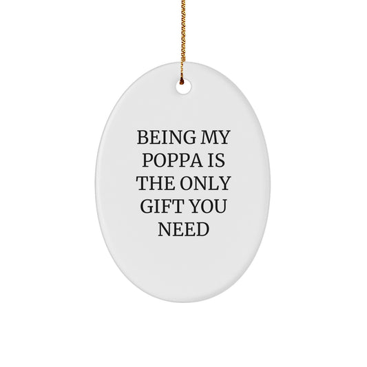 Funny Poppa Gifts from Family for Christmas, 'Being My Poppa Is The Only Gift You Need' Oval Ornament, White, 3.25" Tall - Image 1