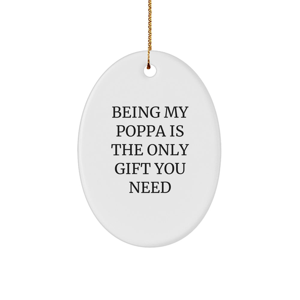 Funny Poppa Gifts from Family for Christmas, 'Being My Poppa Is The Only Gift You Need' Oval Ornament, White, 3.25" Tall - Image 1