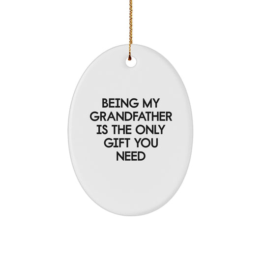 Funny Grandfather Gifts, Oval Ornament Quote, Being My Grandfather Is The Only Gift You Need, Gifts from Family, for Grandfather - Image 1