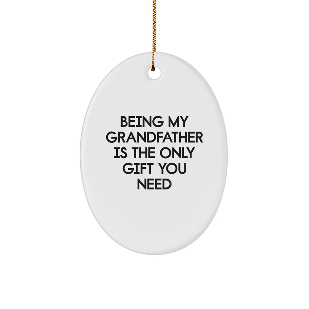 Funny Grandfather Gifts, Oval Ornament Quote, Being My Grandfather Is The Only Gift You Need, Gifts from Family, for Grandfather - Image 1