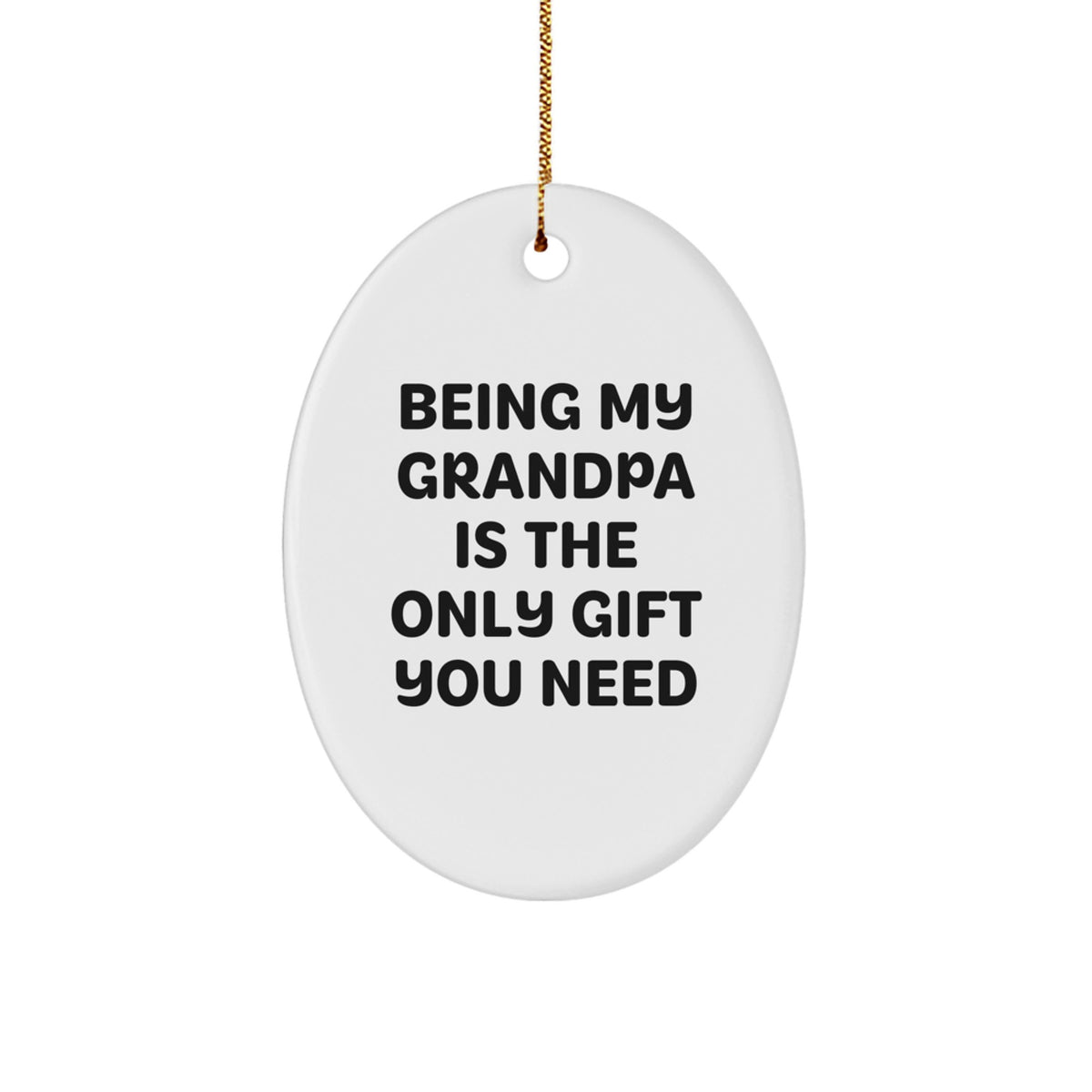 Funny Grandpa Gifts from Family - Oval Ornament, 'Being My Grandpa Is The Only Gift You Need' - Christmas Unique Present for Men - Image 1