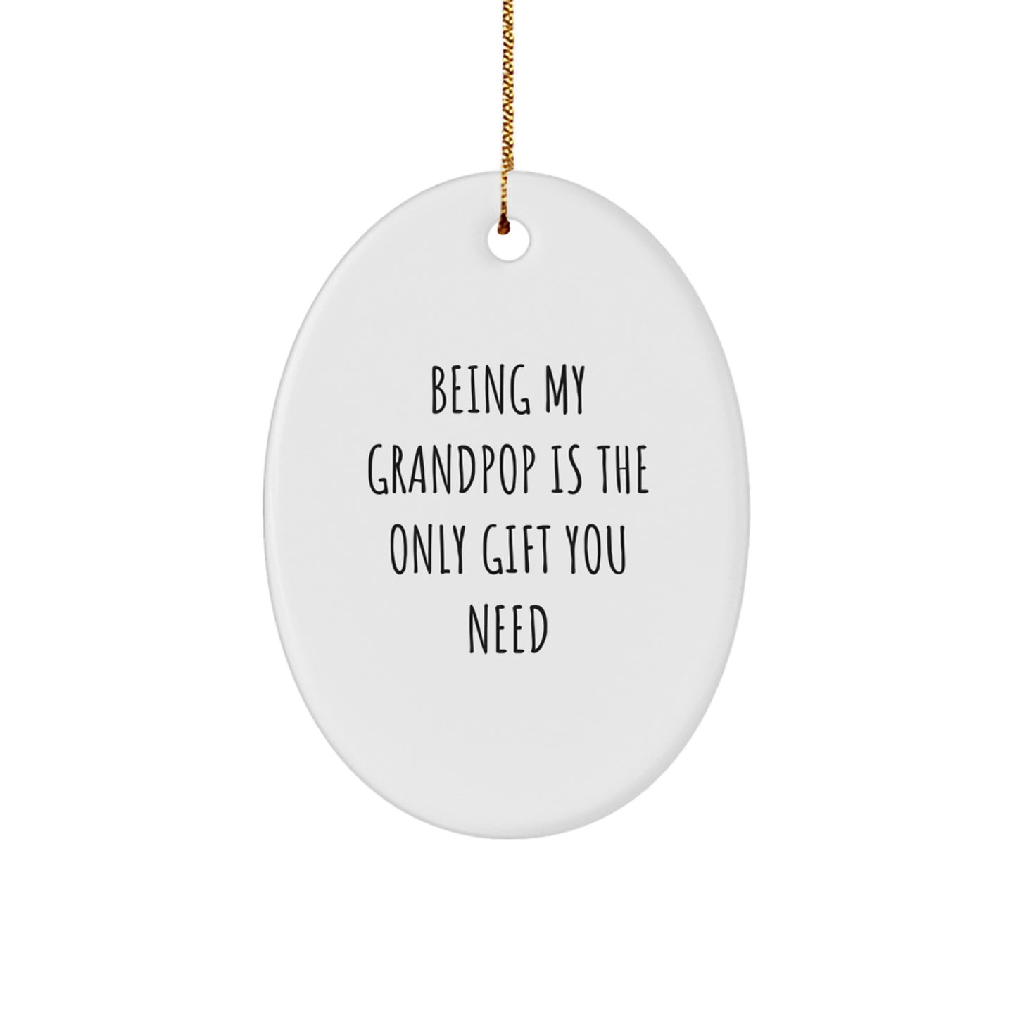 Funny Grandpop Gifts - Oval Ornament with 'Being My Grandpop Is The Only Gift You Need' Quote, Perfect for Christmas - Image 1