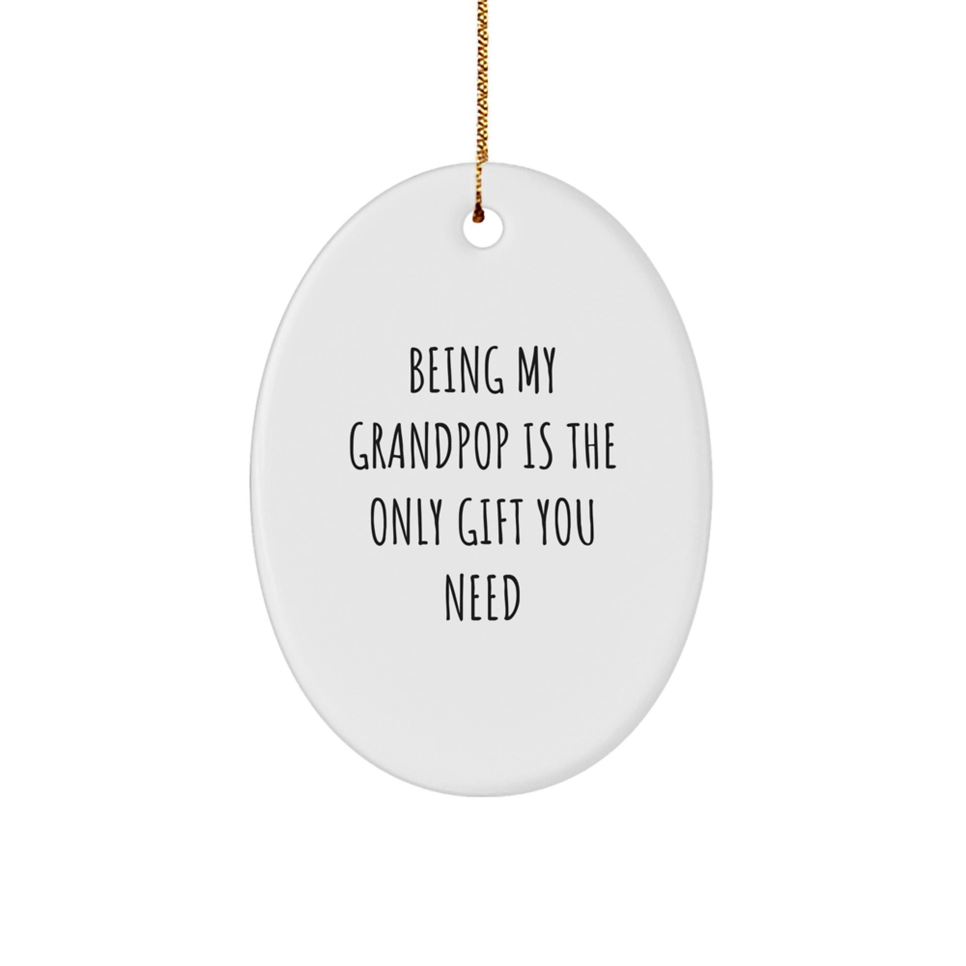 Funny Grandpop Gifts - Oval Ornament with 'Being My Grandpop Is The Only Gift You Need' Quote, Perfect for Christmas - Image 1
