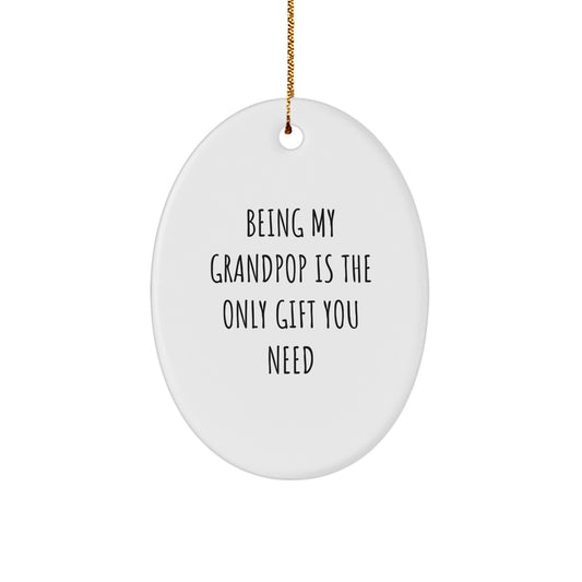 Funny Grandpop Gifts - Oval Ornament with 'Being My Grandpop Is The Only Gift You Need' Quote, Perfect for Christmas - Image 1