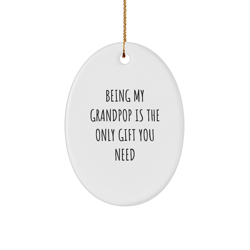 Funny Grandpop Gifts - Oval Ornament with 'Being My Grandpop Is The Only Gift You Need' Quote, Perfect for Christmas - Image 1