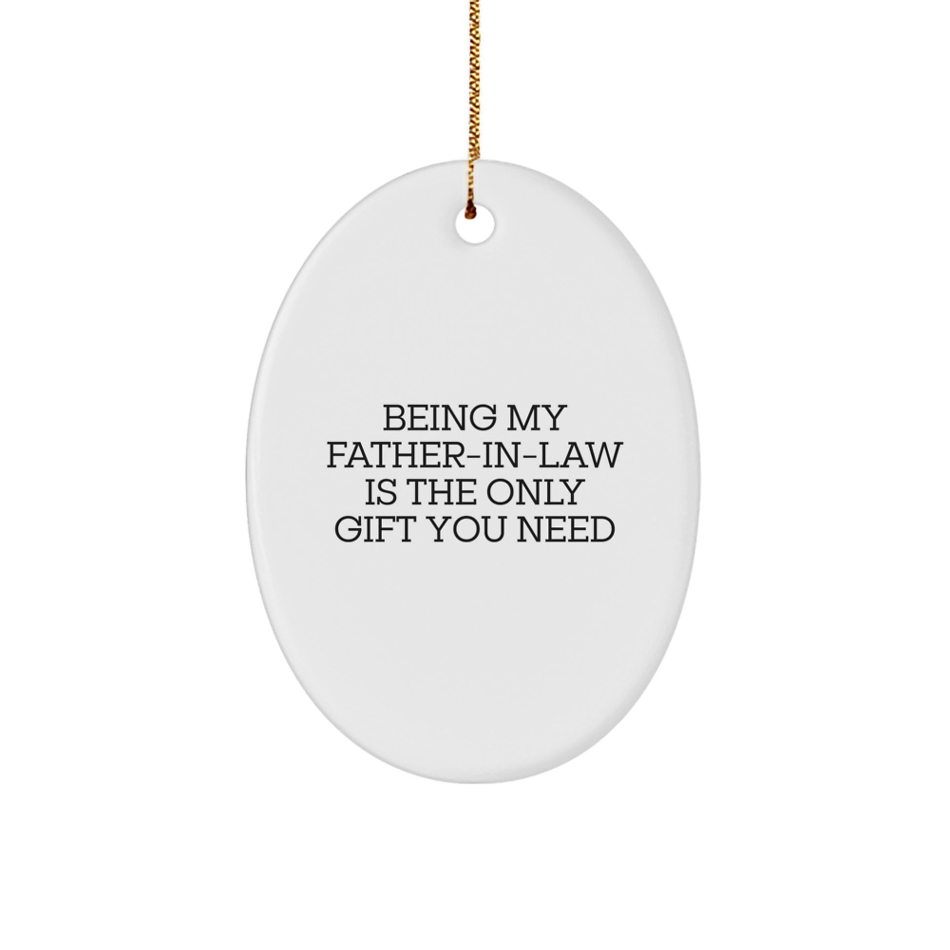 Funny Father-in-law Gifts for Christmas, Being My Father-in-law Is The Only Gift You Need, Oval Ornament for Father-in-law from Family - Image 1