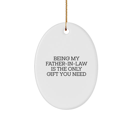 Funny Father-in-law Gifts for Christmas, Being My Father-in-law Is The Only Gift You Need, Oval Ornament for Father-in-law from Family - Image 1