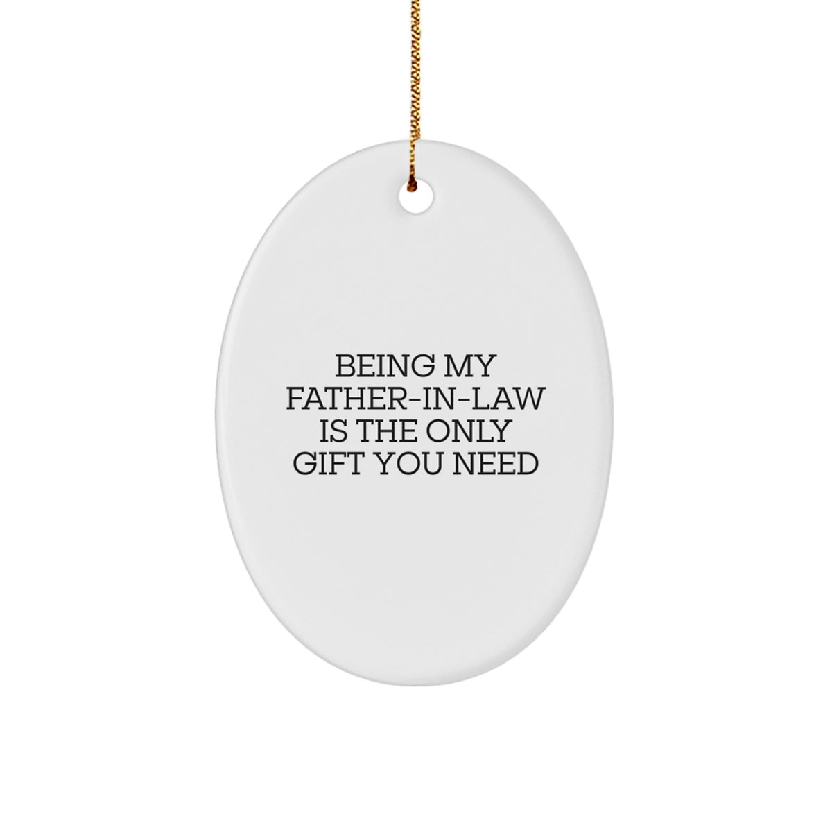 Funny Father-in-law Gifts for Christmas, Being My Father-in-law Is The Only Gift You Need, Oval Ornament for Father-in-law from Family - Image 1