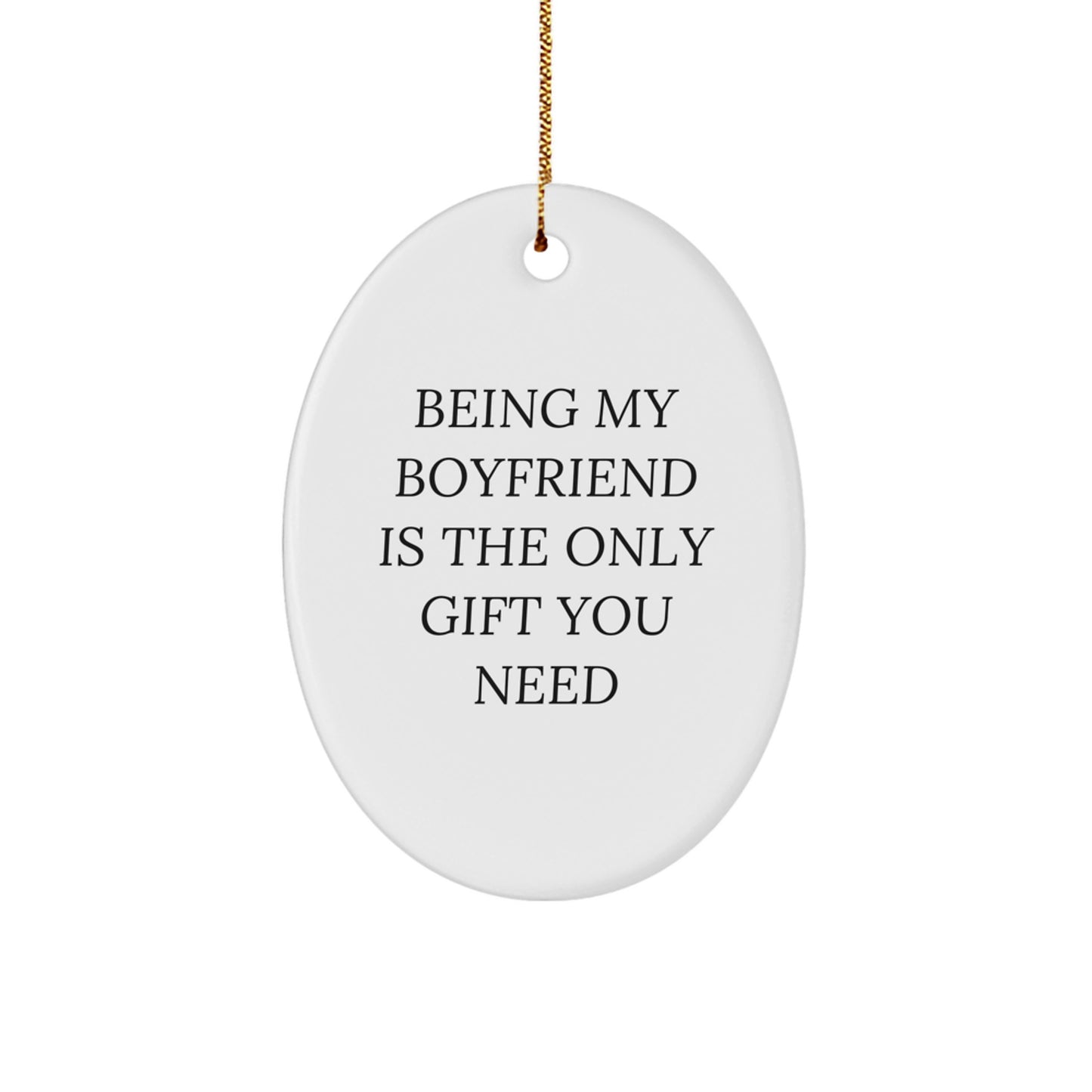 Funny Sweetheart Gifts from Men - 'Being My Sweetheart Is The Only Gift You Need' Oval Ornament for Christmas - Image 1