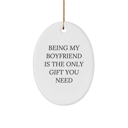 Funny Sweetheart Gifts from Men - 'Being My Sweetheart Is The Only Gift You Need' Oval Ornament for Christmas - Image 1
