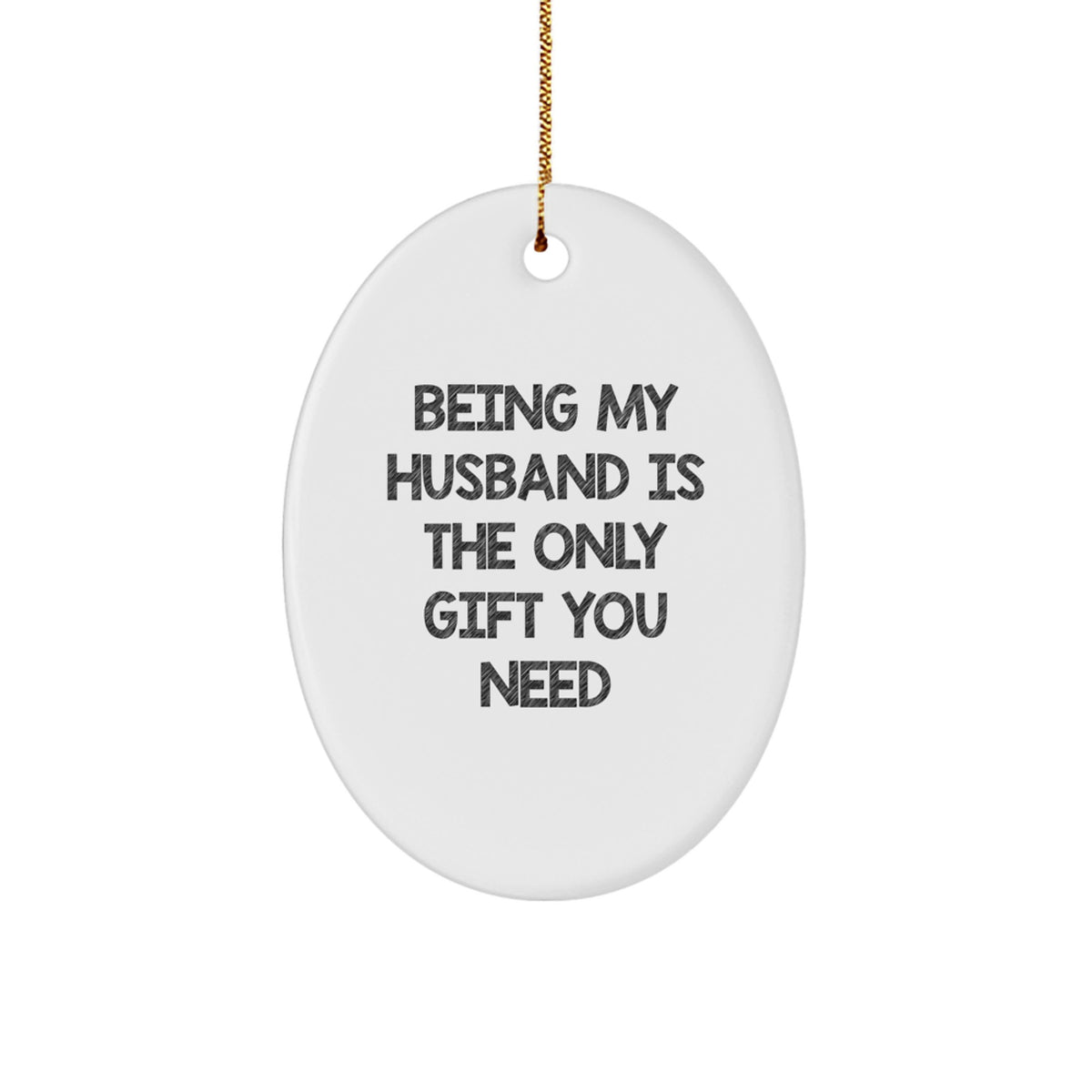 Husband Gifts from Family, Being My Husband Is The Only Gift You Need Oval Ornament, Unique Christmas Unique Gifts for Men - Image 1