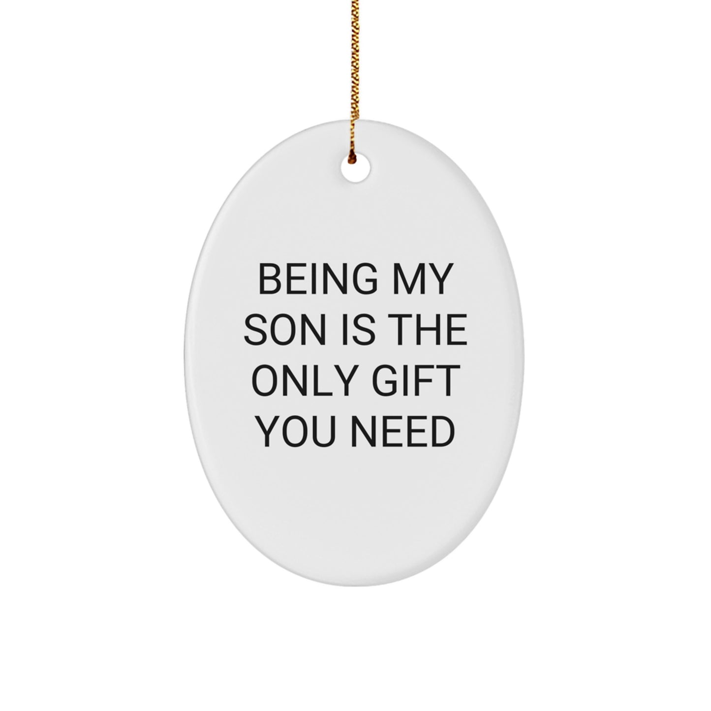 Funny Son Oval Ornament, Being My Son Is The Only Gift You Need, Gifts from Mom to Son for Christmas - Image 1