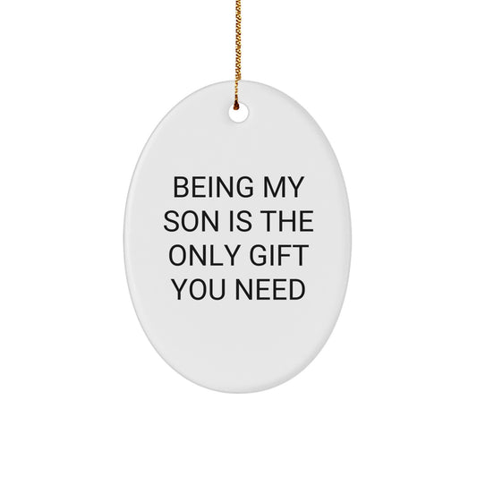 Funny Son Oval Ornament, Being My Son Is The Only Gift You Need, Gifts from Mom to Son for Christmas - Image 1