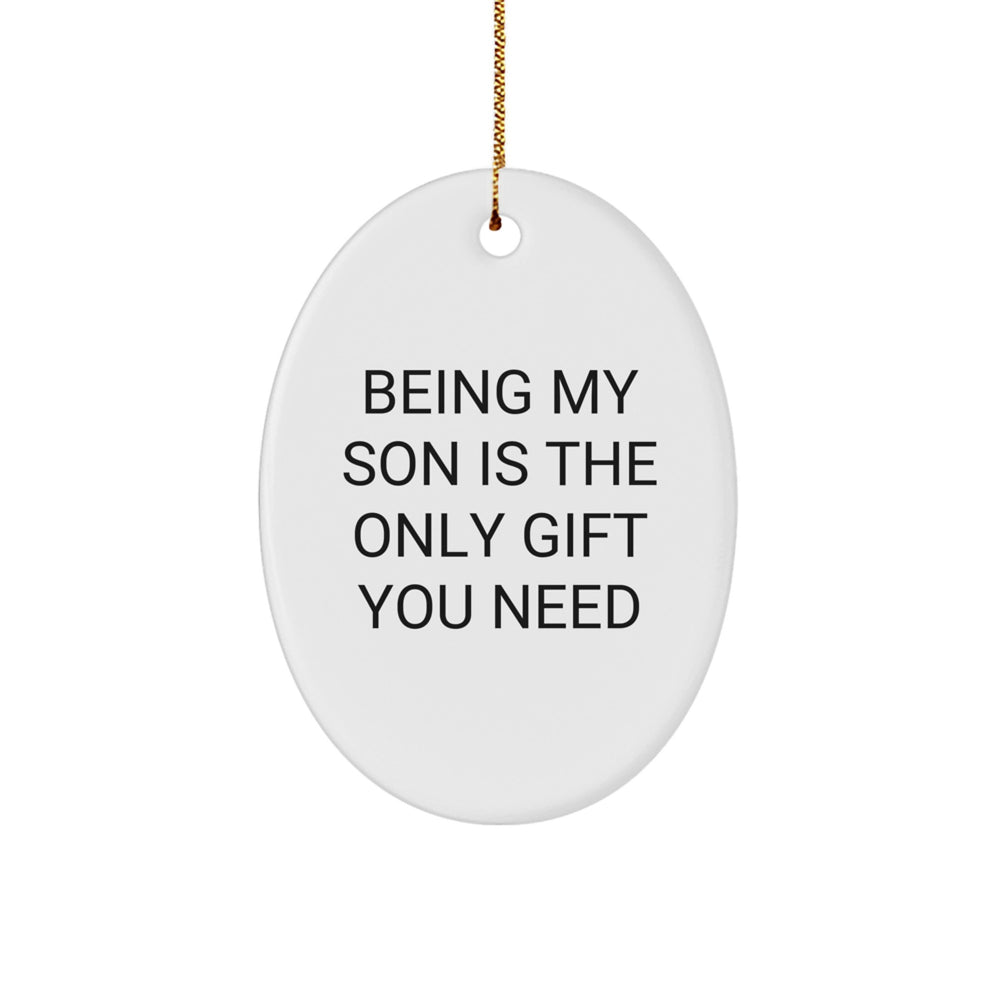 Funny Son Oval Ornament, Being My Son Is The Only Gift You Need, Gifts from Mom to Son for Christmas - Image 1