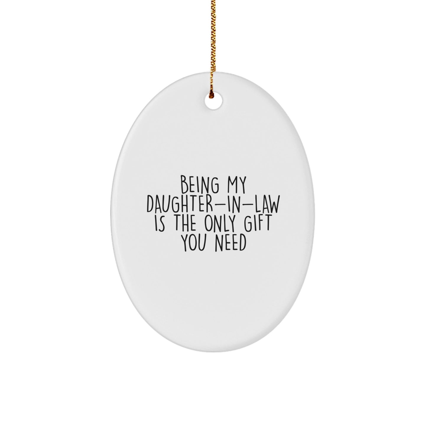 Funny Daughter-in-law Gifts, Oval Ornament Being My Daughter-in-law Is The Only Gift You Need, Gifts from Family for Daughter-in-law - Image 1