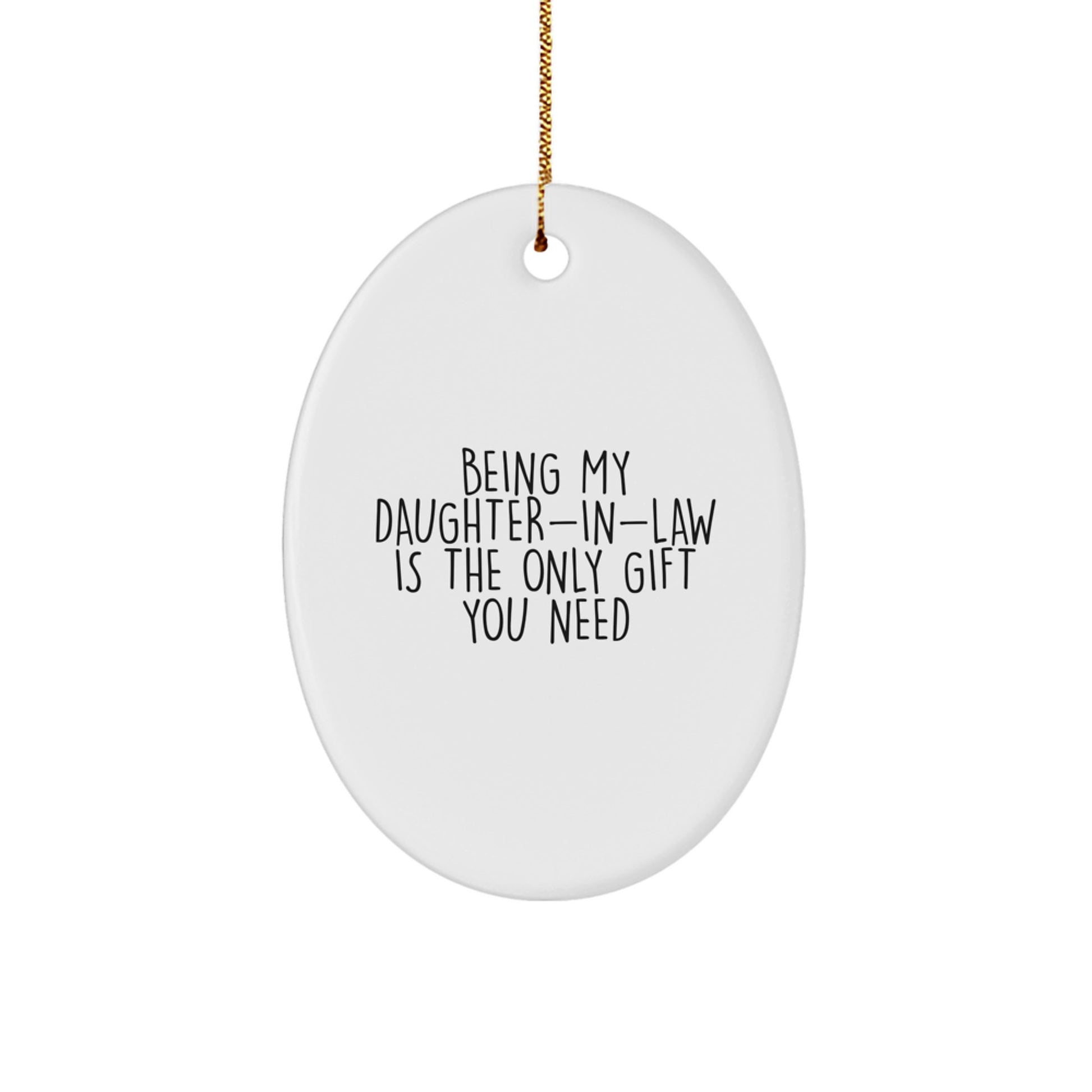 Funny Daughter-in-law Gifts, Oval Ornament Being My Daughter-in-law Is The Only Gift You Need, Gifts from Family for Daughter-in-law - Image 1