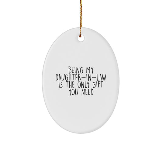 Funny Daughter-in-law Gifts, Oval Ornament Being My Daughter-in-law Is The Only Gift You Need, Gifts from Family for Daughter-in-law - Image 1
