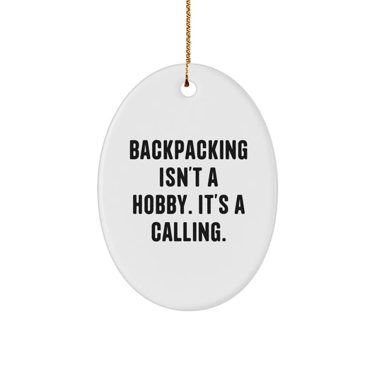 Backpacking Enthusiasts Gifts from Friends for Christmas - Oval Ornament with Quote, 'Backpacking Isn't A Hobby. It's A Calling.' - Image 1