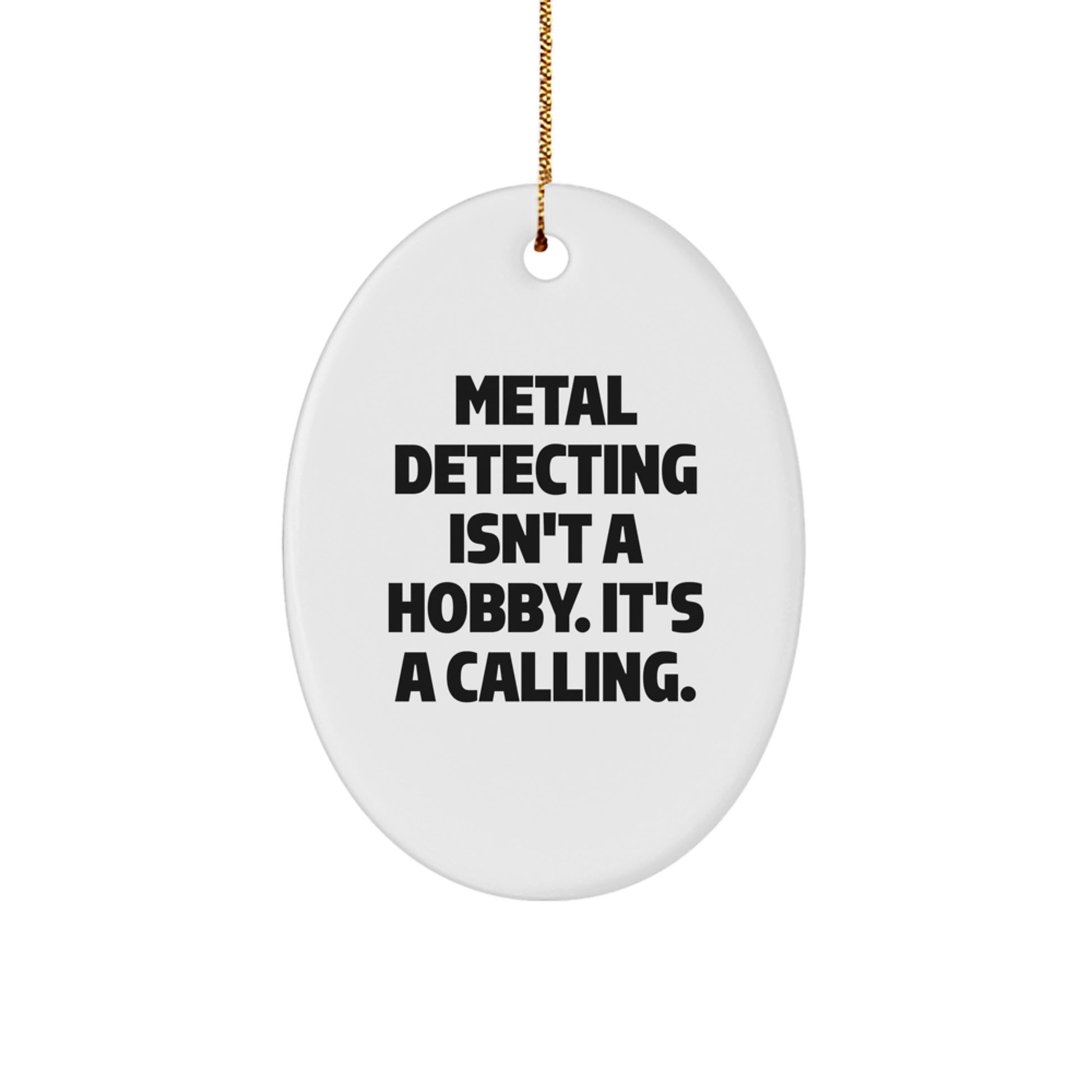 Funny Metal Detecting Gifts for Men, Oval Ornament, Metal Detecting Isn't A Hobby. It's A Calling. Christmas Unique Gifts from Friends - Image 1
