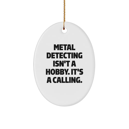 Funny Metal Detecting Gifts for Men, Oval Ornament, Metal Detecting Isn't A Hobby. It's A Calling. Christmas Unique Gifts from Friends - Image 1