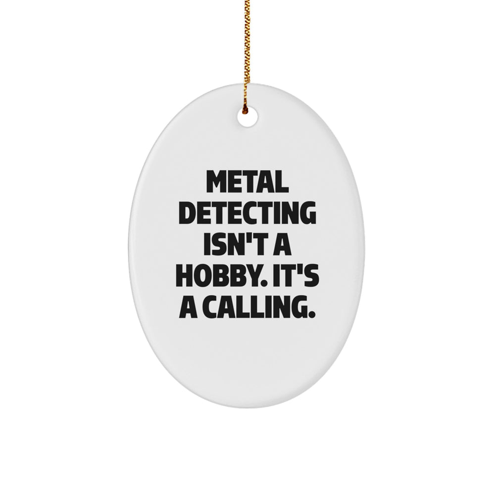 Funny Metal Detecting Gifts for Men, Oval Ornament, Metal Detecting Isn't A Hobby. It's A Calling. Christmas Unique Gifts from Friends - Image 1