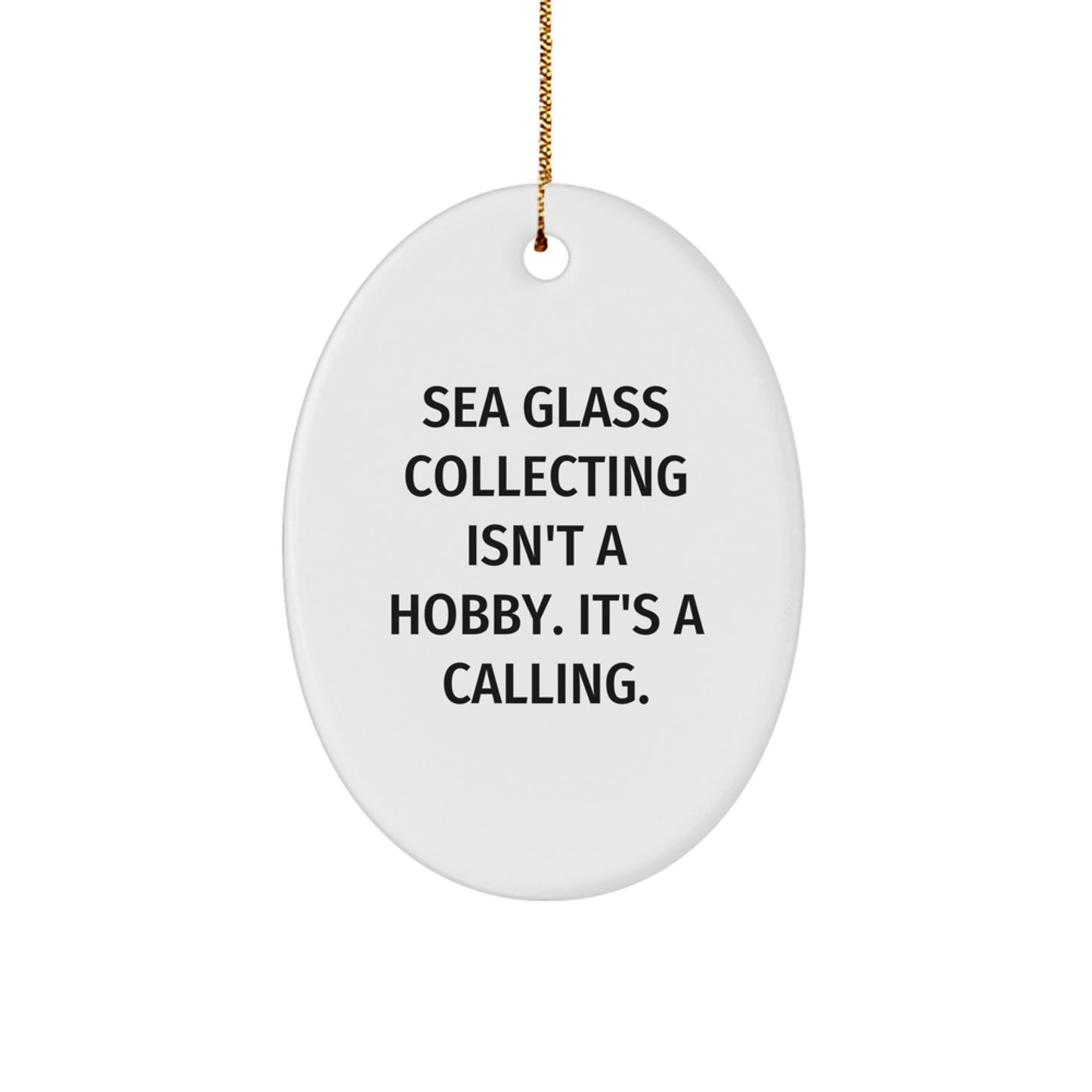 Sea Glass Collecting Oval Ornament Gifts from Friends and Family for Men and Women, Funny Quote - 'Sea Glass Collecting Isn't A Hobby. It's A Calling.', Christmas Unique Gifts - Image 1