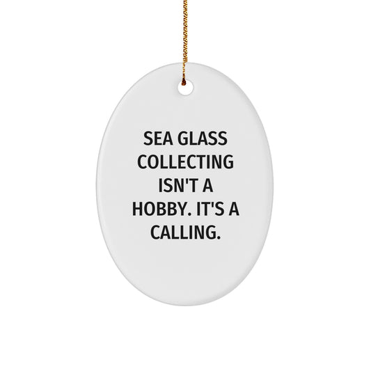 Sea Glass Collecting Oval Ornament Gifts from Friends and Family for Men and Women, Funny Quote - 'Sea Glass Collecting Isn't A Hobby. It's A Calling.', Christmas Unique Gifts - Image 1