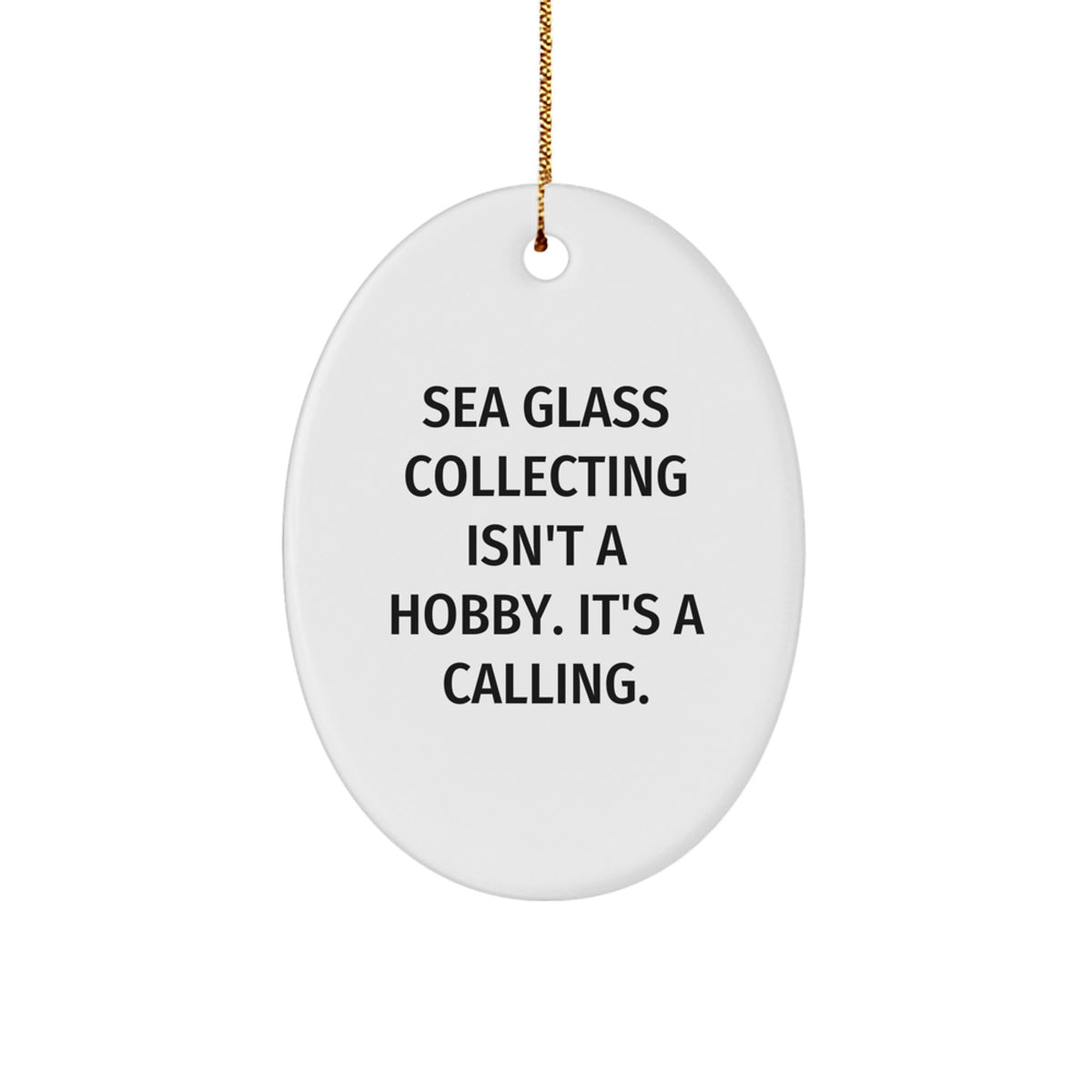Sea Glass Collecting Oval Ornament Gifts from Friends and Family for Men and Women, Funny Quote - 'Sea Glass Collecting Isn't A Hobby. It's A Calling.', Christmas Unique Gifts - Image 1