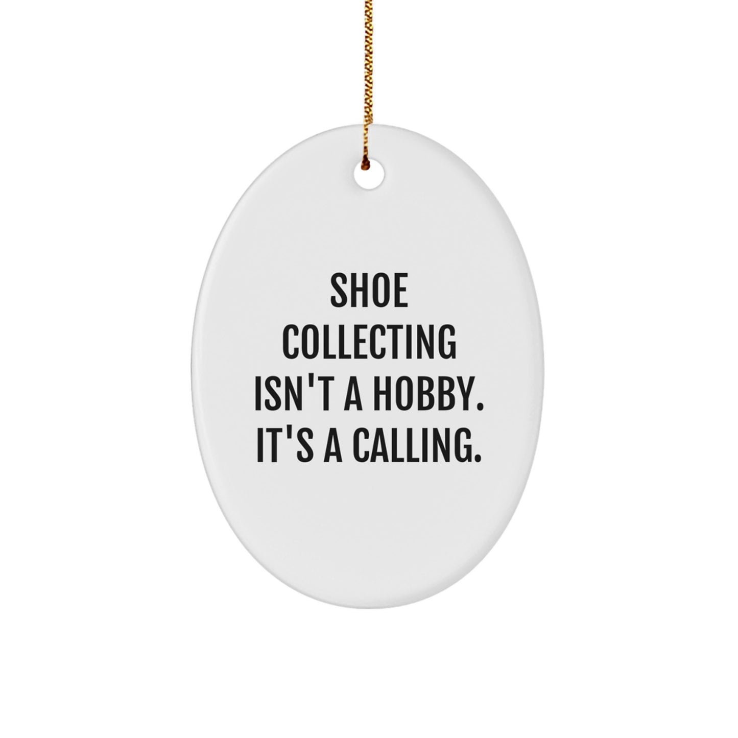 Funny Shoe Collecting Gifts from Friends for Men - Oval Ornament, 'Shoe Collecting Isn't A Hobby. It's A Calling.' - Christmas Unique Decorations - Image 1