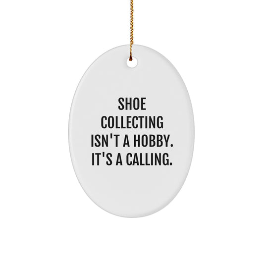 Funny Shoe Collecting Gifts from Friends for Men - Oval Ornament, 'Shoe Collecting Isn't A Hobby. It's A Calling.' - Christmas Unique Decorations - Image 1