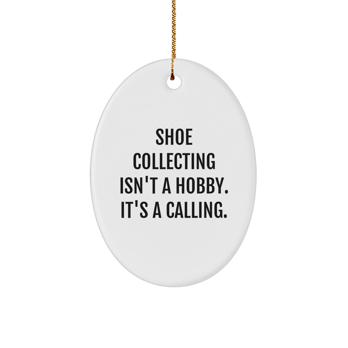 Funny Shoe Collecting Gifts from Friends for Men - Oval Ornament, 'Shoe Collecting Isn't A Hobby. It's A Calling.' - Christmas Unique Decorations - Image 1