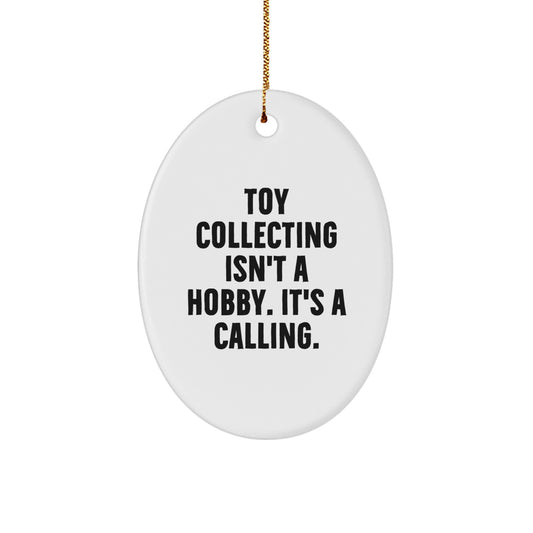Delightful Oval Ornament for Toy Collecting Enthusiasts - Gifts from Friends - Christmas Unique Decorations - 'Toy Collecting Isn't A Hobby, It's A Calling' Quote - Image 1