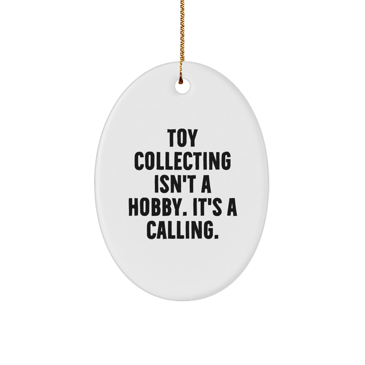 Delightful Oval Ornament for Toy Collecting Enthusiasts - Gifts from Friends - Christmas Unique Decorations - 'Toy Collecting Isn't A Hobby, It's A Calling' Quote - Image 1