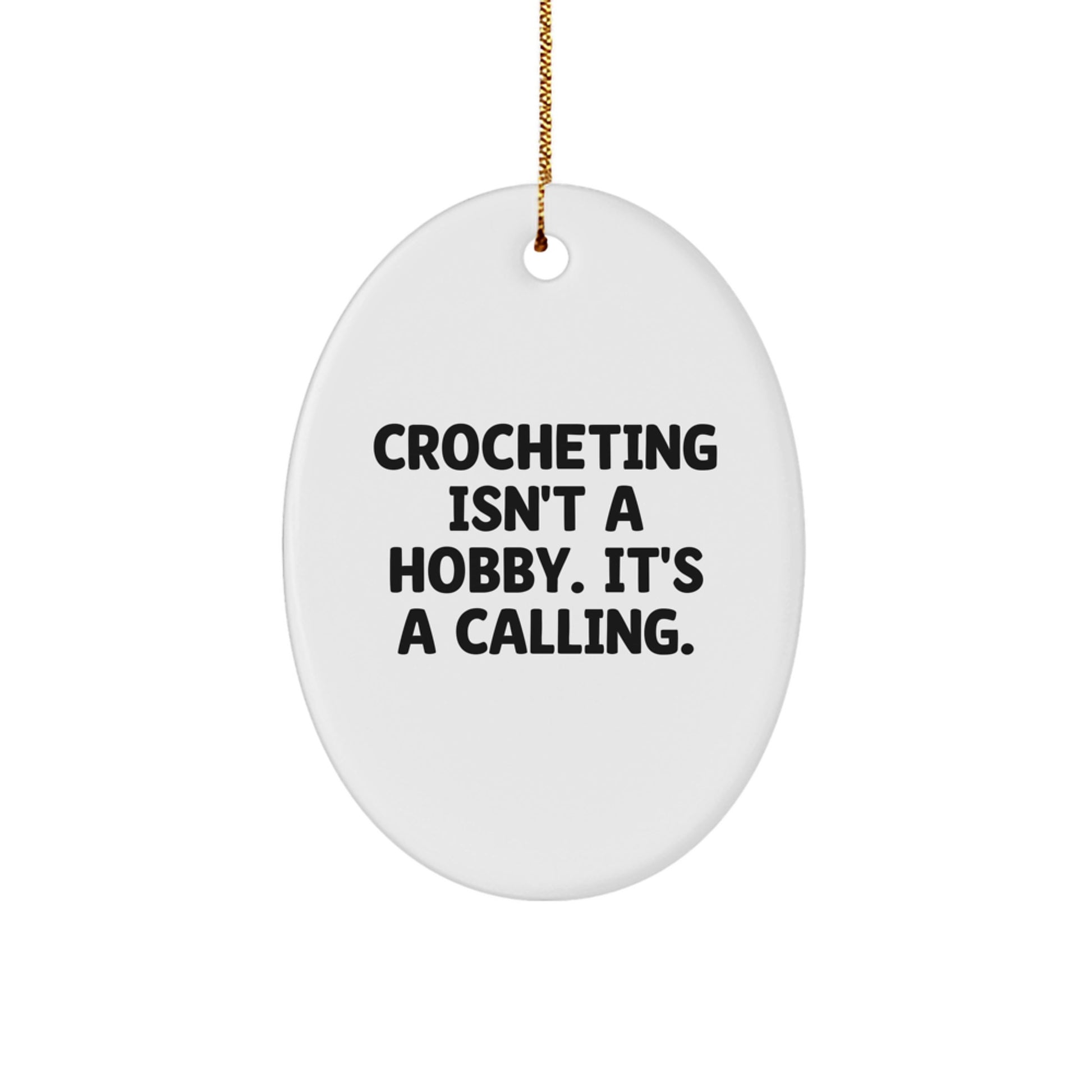 Funny Crocheting Gifts for Men - Oval Ornament from Family with Quote 'Crocheting Isn't A Hobby It's A Calling' for Christmas Unique Decorations - Image 1